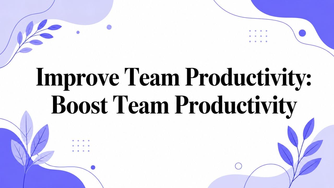Improve Team Productivity: Boost Team Productivity