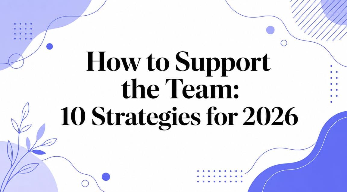 How to Support the Team: 10 Strategies for 2026