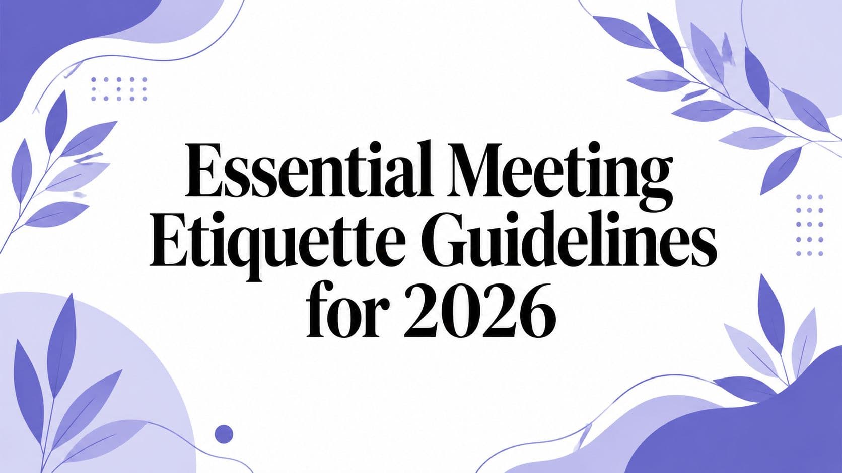 Essential Meeting Etiquette Guidelines for 2026