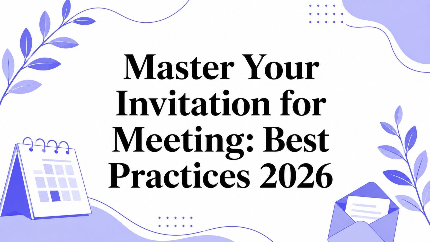Master Your Invitation for Meeting: Best Practices 2026
