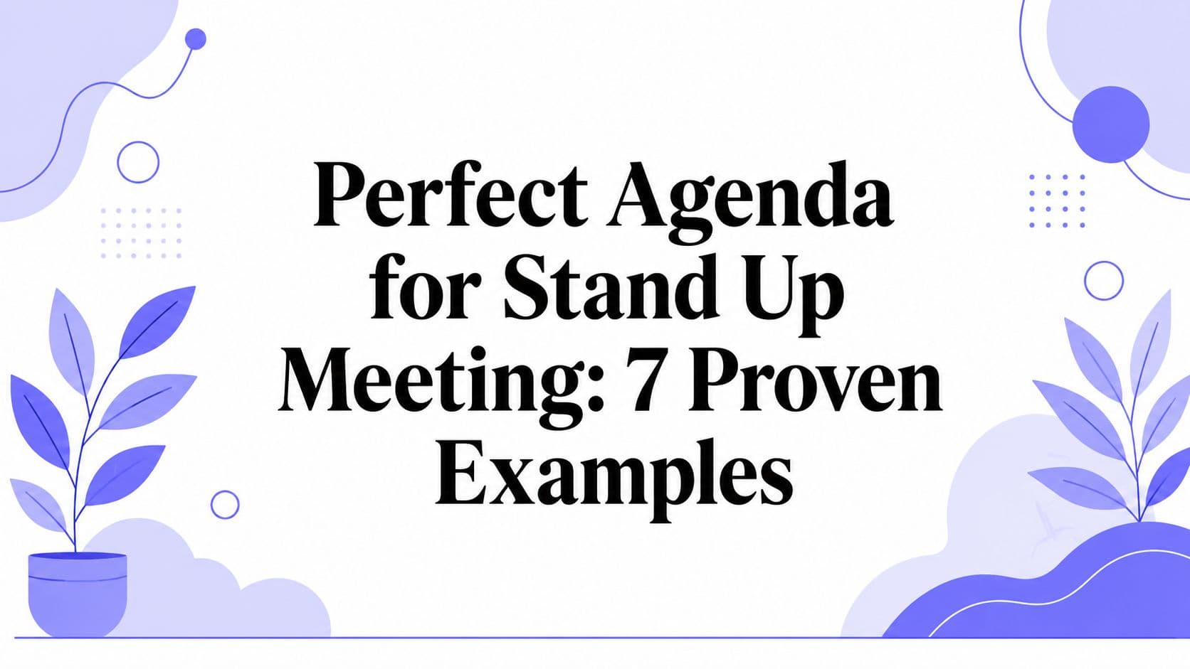Perfect Agenda for Stand Up Meeting: 7 Proven Examples