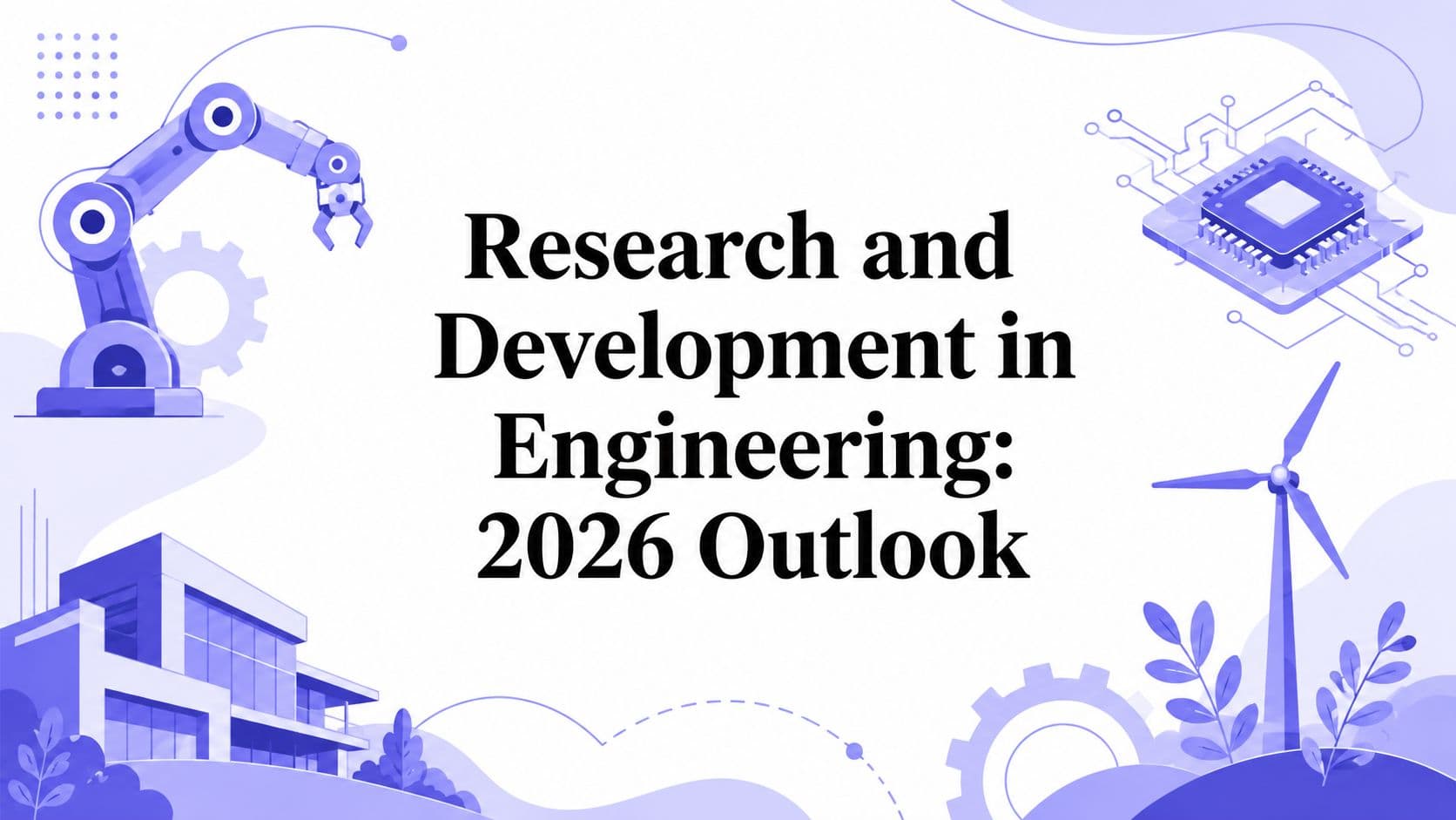 Research and Development in Engineering: 2026 Outlook