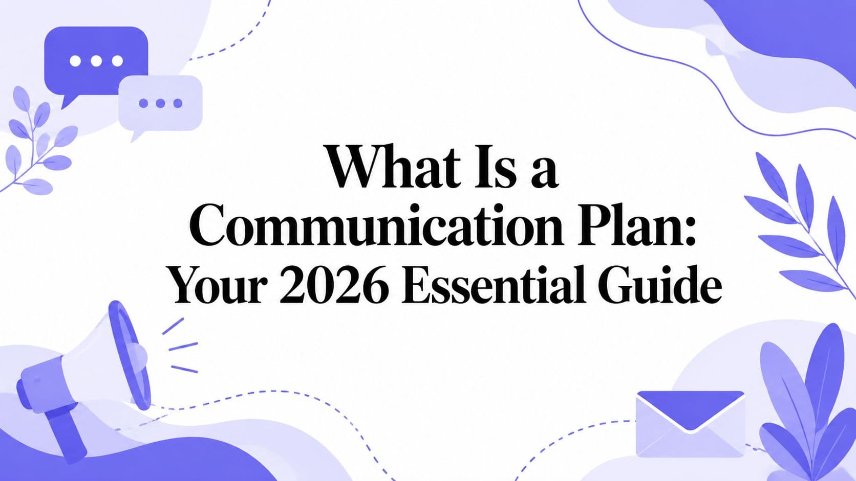 What Is a Communication Plan: Your 2026 Essential Guide