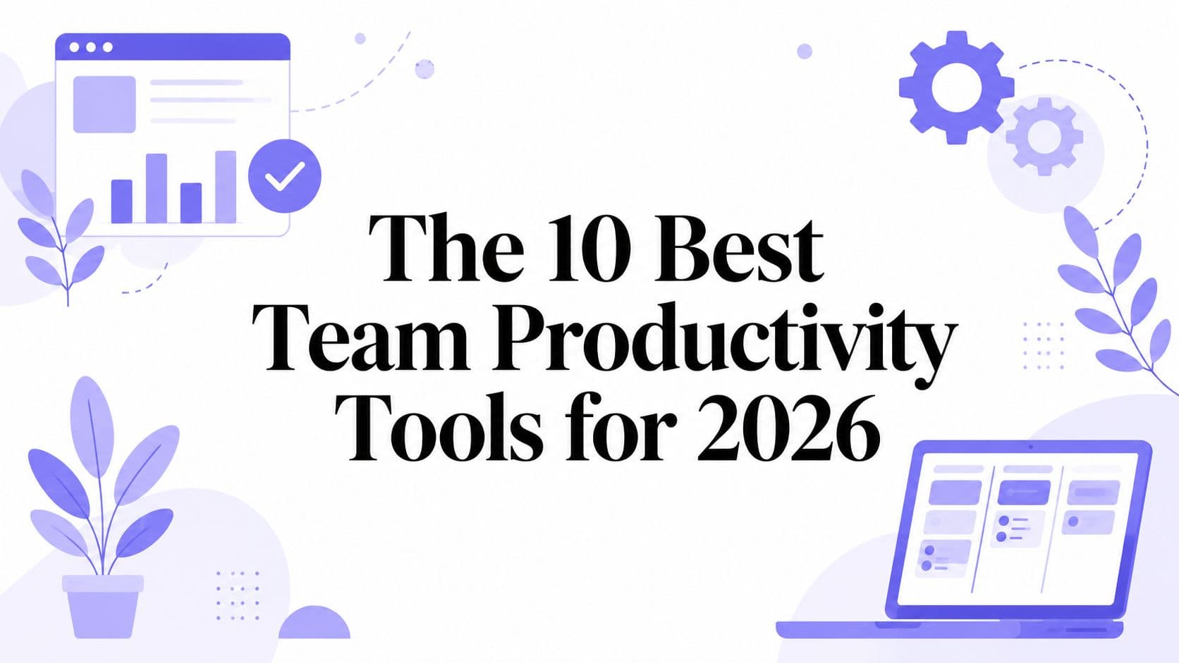 The 10 Best Team Productivity Tools for 2026