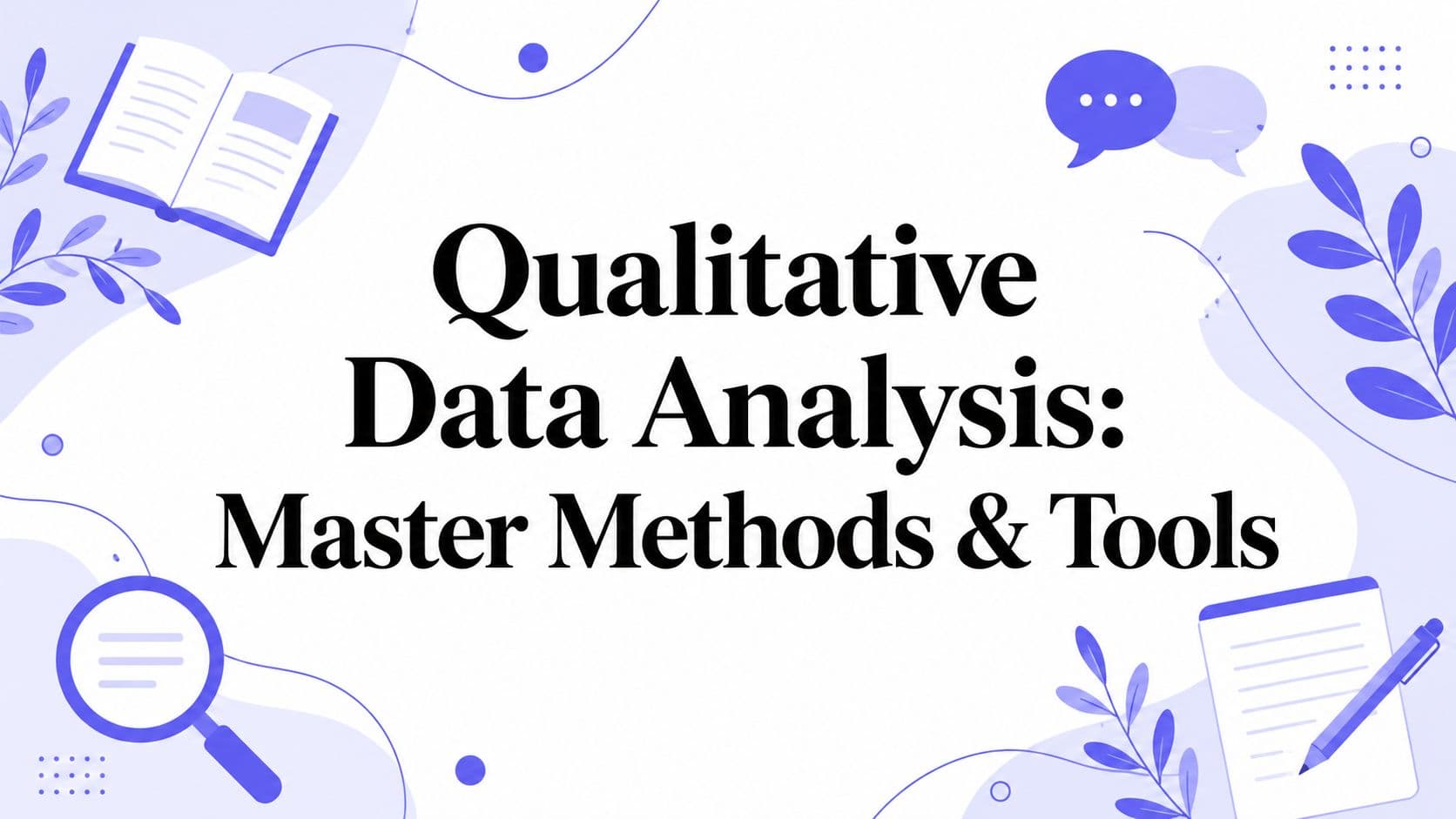 Qualitative Data Analysis: Master Methods & Tools