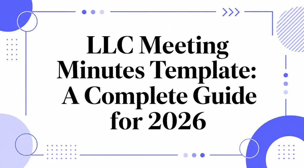 LLC Meeting Minutes Template: A Complete Guide for 2026