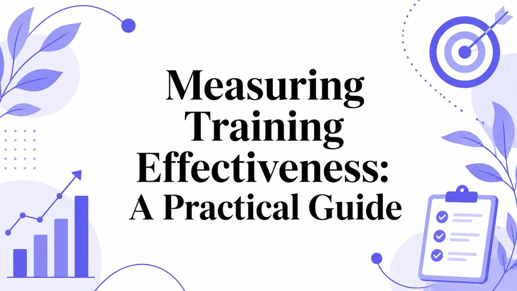 Measuring Training Effectiveness: A Practical Guide