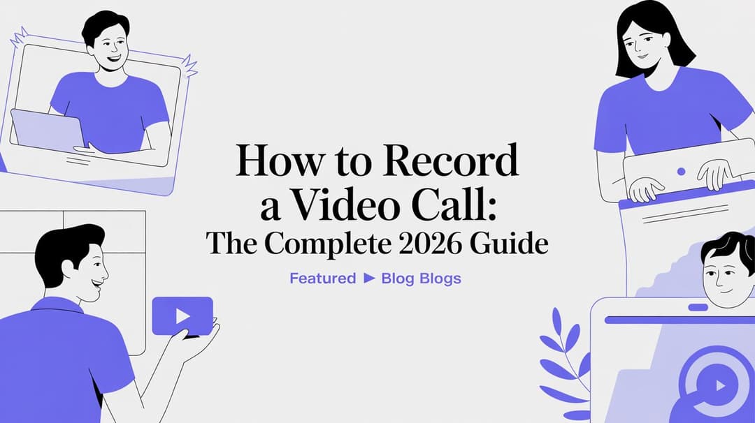 Call Completed How to Record a Video Call: The Complete 2026 Guide | SpeakNotes Blog